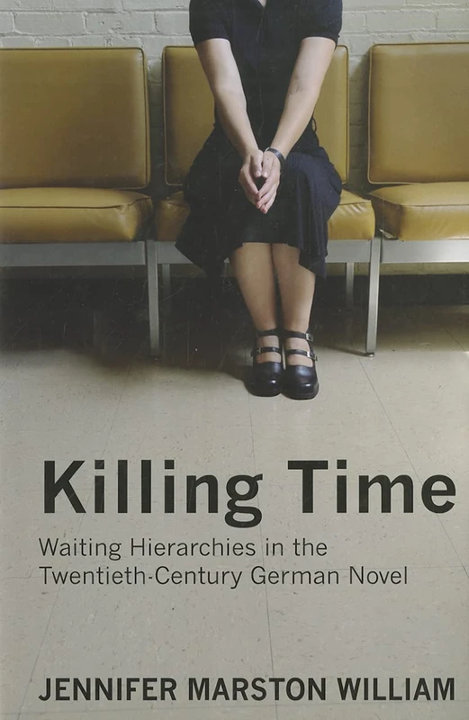 Killing Time: Waiting Hierarchies in the Twentieth-century German Novel
