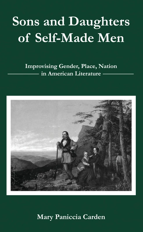 Sons and Daughters of Self-Made Men: Improvising Gender, Place, Nation in American Literature - Image 1