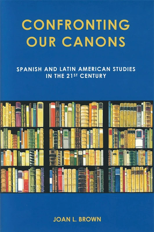 Confronting Our Canons: Spanish and Latin American Studies in the 21st Century - Image 1