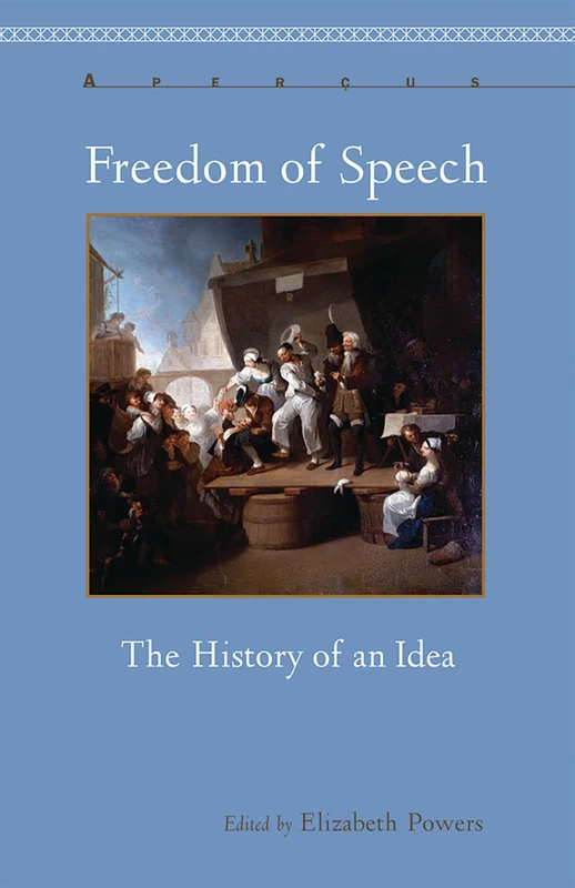 Freedom of Speech: The History of an Idea (Apercus Series) (Aperçus: Histories Texts Cultures)