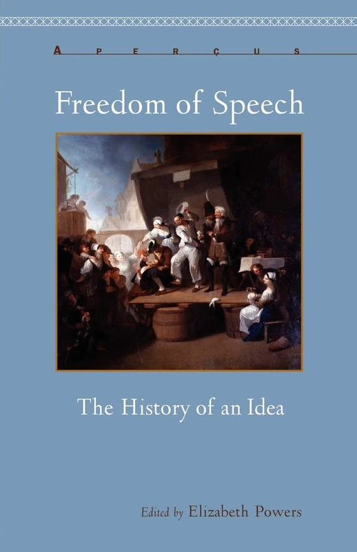 Freedom of Speech: The History of an Idea (Aperçus: Histories Texts Cultures)