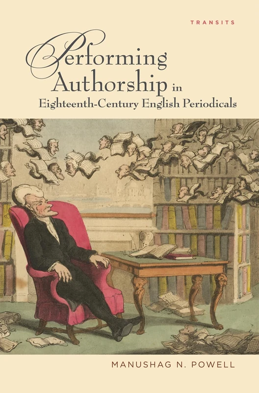 Performing Authorship in Eighteenth-century English Periodicals (Transits: Literature, Thought & Culture, 1650--1850)