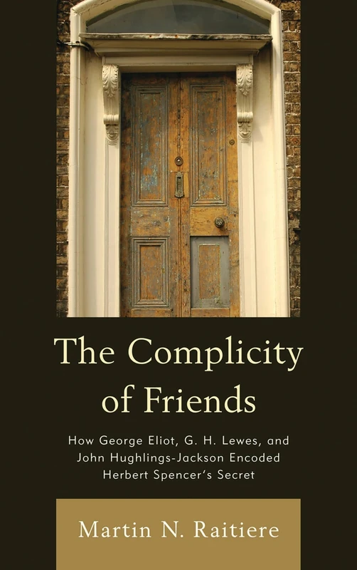 The Complicity of Friends: How George Eliot, G. H. Lewes, and John Hughlings-Jackson Encoded Herbert Spencer's Secret - Image 1