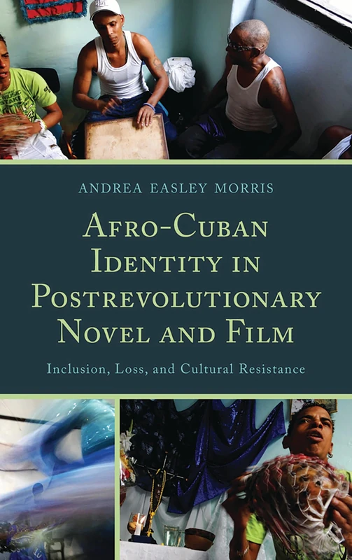 Afro-Cuban Identity in Post-revolutionary Novel and Film: Inclusion, Loss, and Cultural Resistance