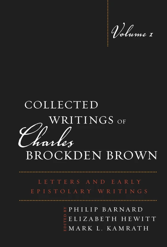 Collected Writings of Charles Brockden Brown: Letters and Early Epistolary Writings: 1