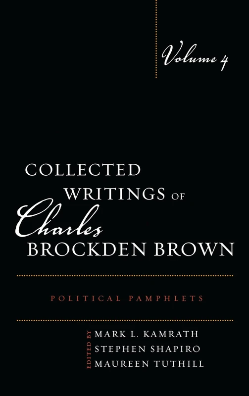 Collected Writings of Charles Brockden Brown: Political Pamphlets, Volume 4