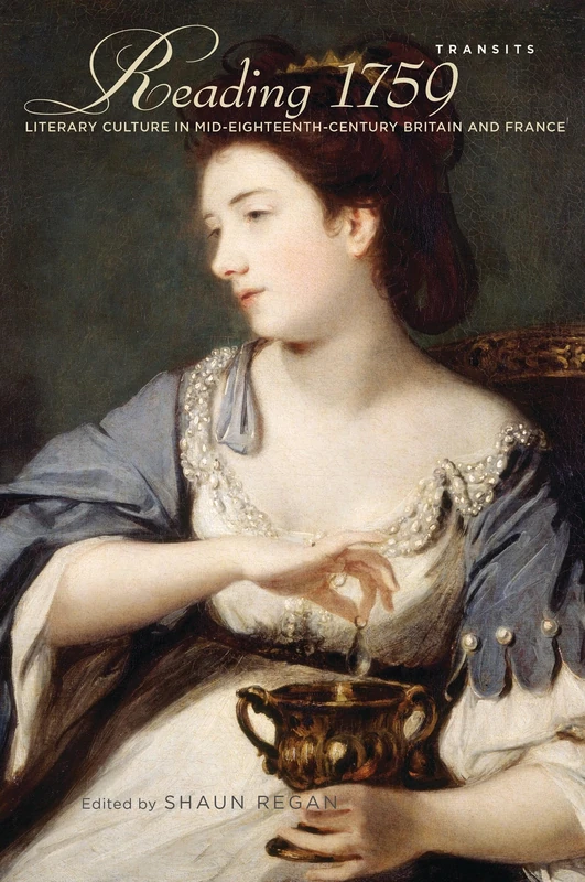 Reading 1759: Literary Culture in Mid-Eighteenth-Century Britain and France (Transits: Literature, Thought & Culture, 1650--1850)