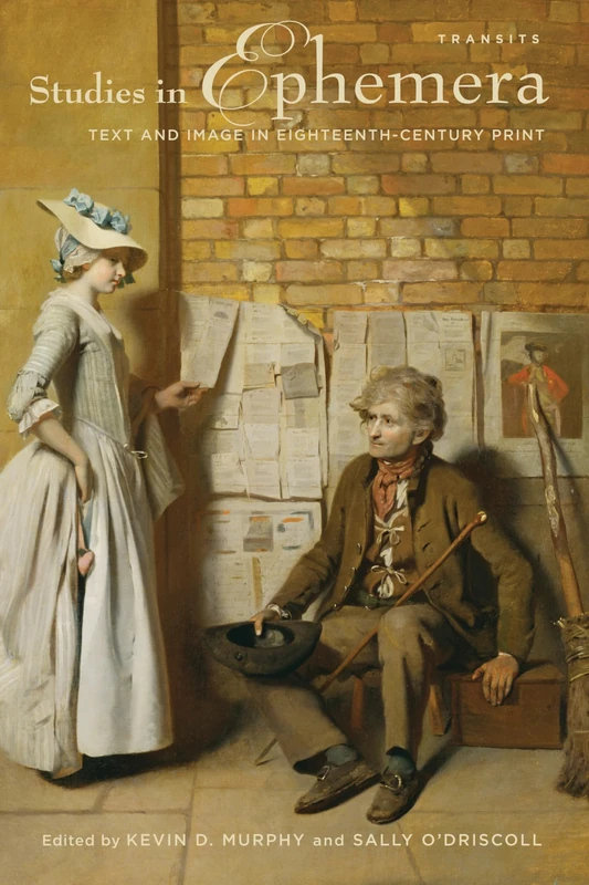 Studies in Ephemera: Text and Image in Eighteenth-Century Print (Transits: Literature, Thought & Culture, 1650--1850)