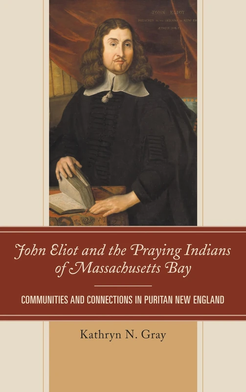 John Eliot and the Praying Indians of Massachusetts Bay: Communities and Connections in Puritan New England - Image 1