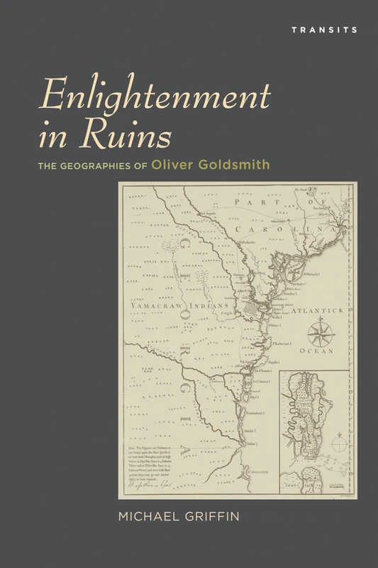 Enlightenment in Ruins: The Geographies of Oliver Goldsmith (Transits: Literature, Thought & Culture, 1650--1850) - Image 1