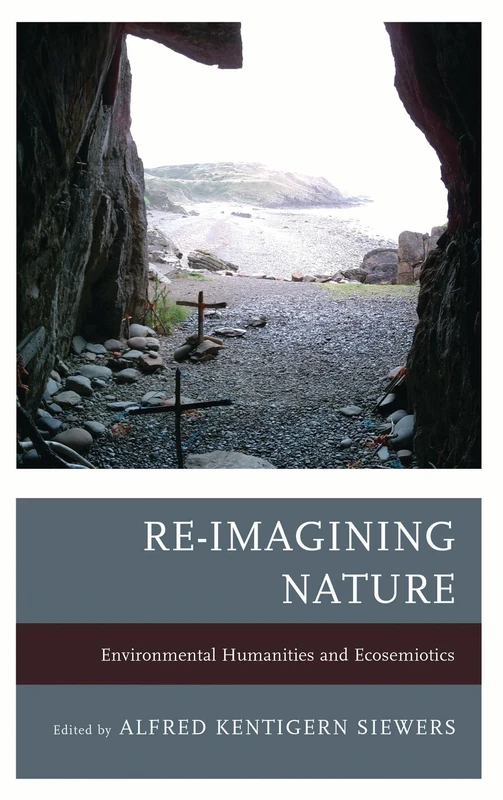 Re-Imagining Nature: Environmental Humanities and Ecosemiotics