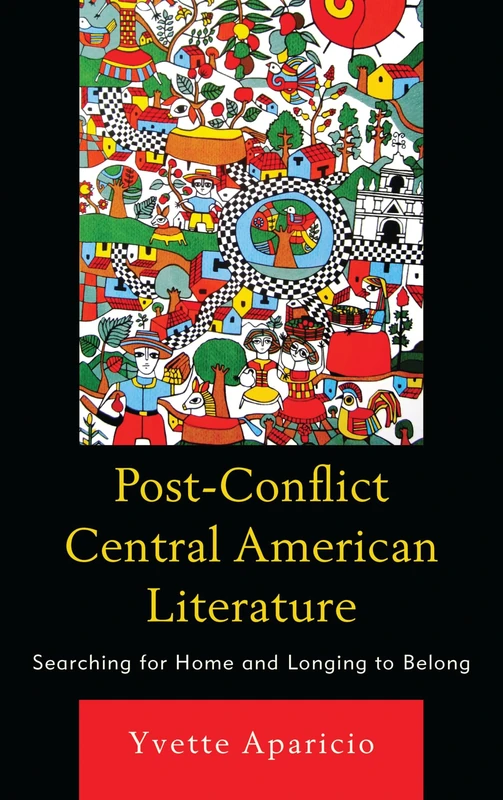 Post-conflict Central American Literature: Searching for Home and Longing to Belong