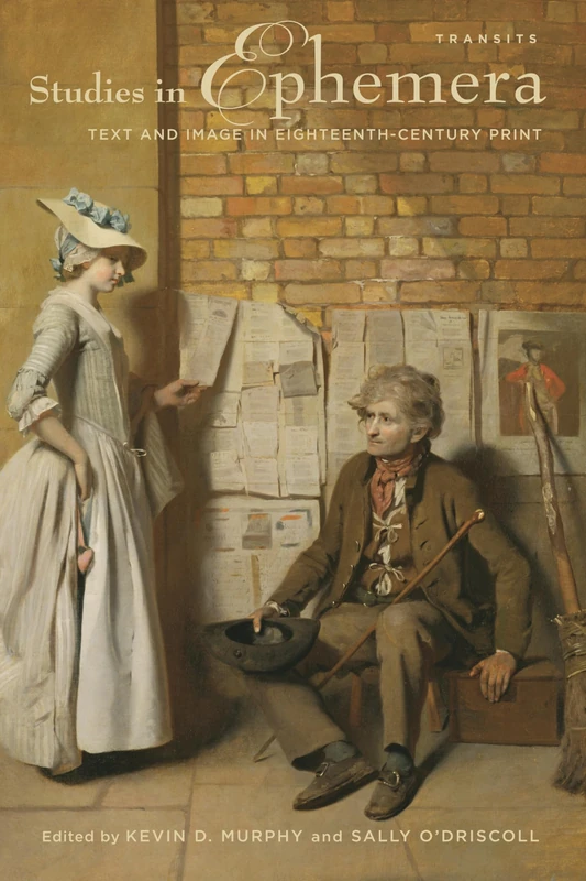 Studies in Ephemera: Text and Image in Eighteenth-Century Print (Transits: Literature, Thought & Culture, 1650-1850)