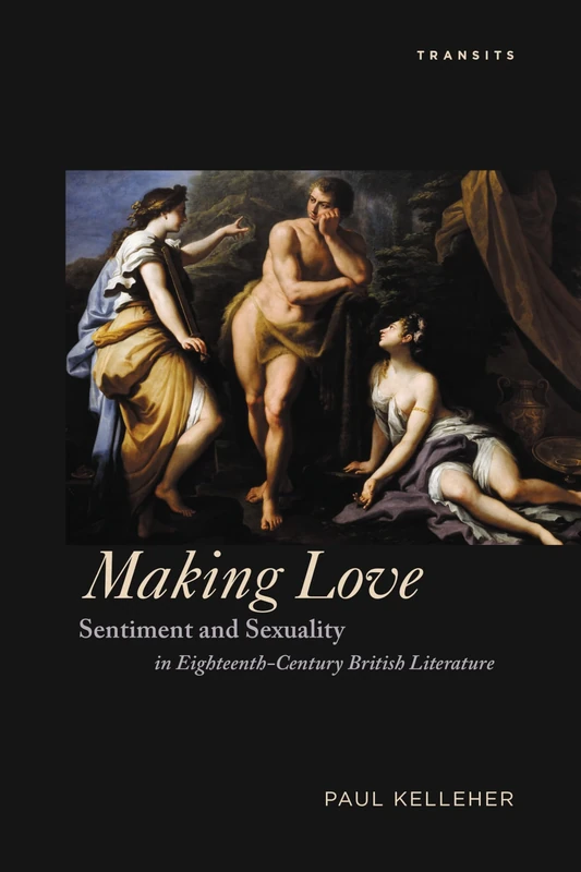 Making Love: Sentiment and Sexuality in Eighteenth-Century British Literature (Transits: Literature, Thought & Culture, 1650–1850) - Image 1