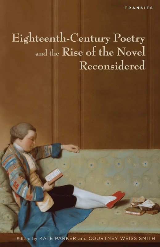 Eighteenth-Century Poetry and the Rise of the Novel Reconsidered (Transits: Literature, Thought & Culture, 1650-1850)