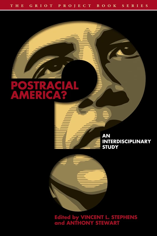 Post-Racial America?: An Interdisciplinary Study (The Griot Project Book Series)