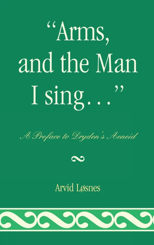 Arms, and the Man I Sing ...: A Preface to Dryden's Rneis: A Preface to Dryden's Æneid - Image 1