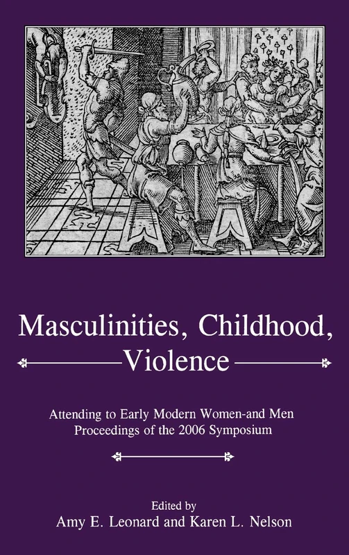 Masculinities, Violence, Childhood: Attending to Early Modern Women - and Men