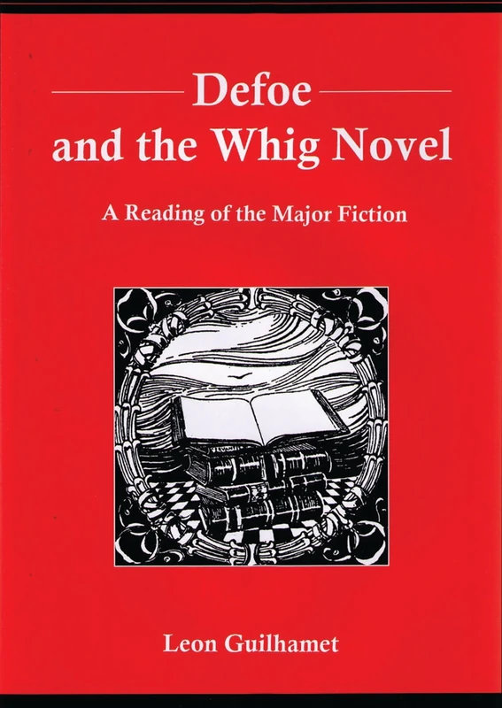 Defoe and the Whig Novel: A Reading of the Major Fiction