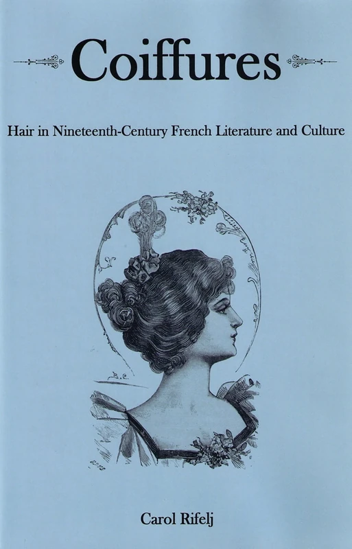 Coiffures: Hair in Nineteenth-century French Literature and Culture