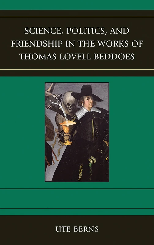 Science, Politics, and Friendship in the Works of Thomas Lovell Beddoes
