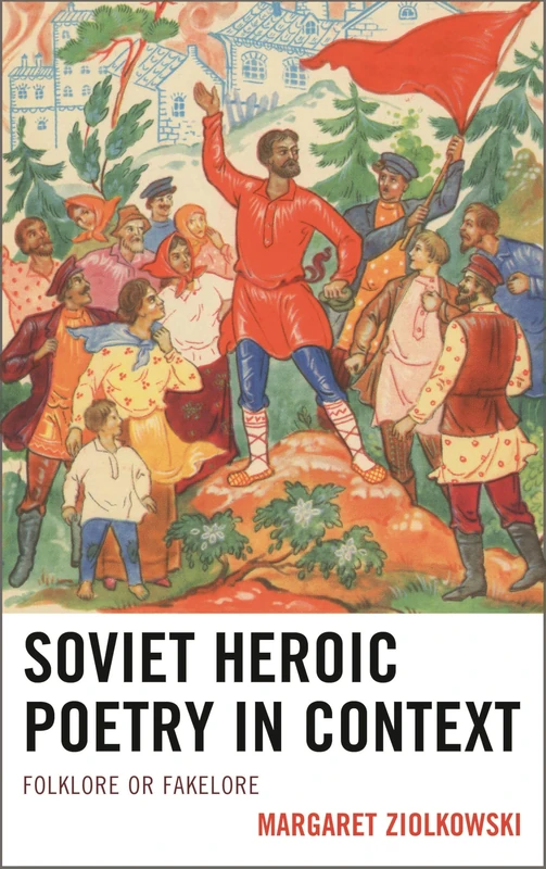 Soviet Heroic Poetry in Context: Folklore or Fakelore