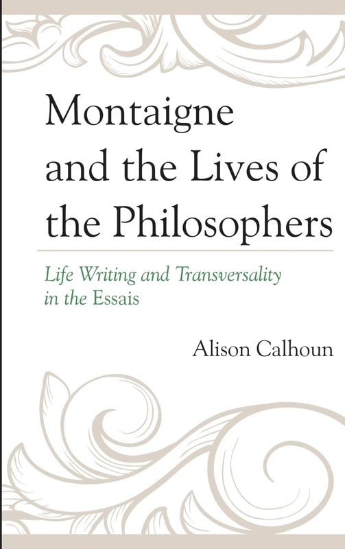 Montaigne and the Lives of the Philosophers: Life Writing and Transversality in the Essais