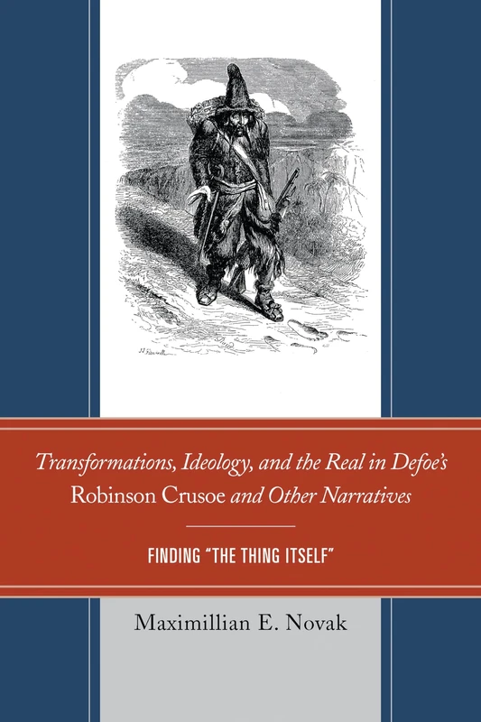 Transformations, Ideology, and the Real in Defoe S Robinson Crusoe and Other Narratives: Finding the Thing Itself