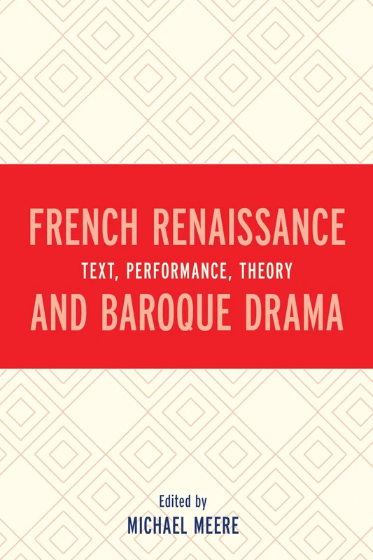 French Renaissance and Baroque Drama: Text, Performance, Theory