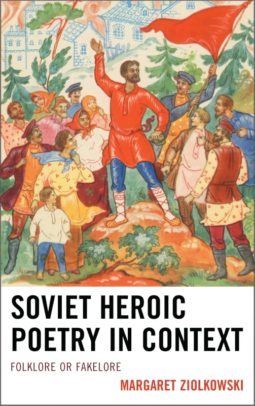 Soviet Heroic Poetry in Context: Folklore or Fakelore