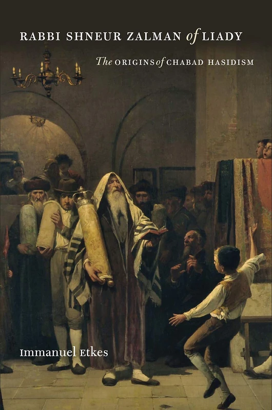 Rabbi Shneur Zalman of Liady and the Origins of Chabad Hasidism (Tauber Institute for the Study of European Jewry)