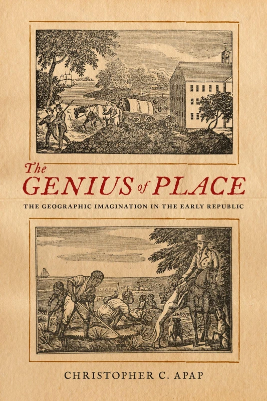 The Genius of Place: The Geographic Imagination in the Early Republic (New England in the World)