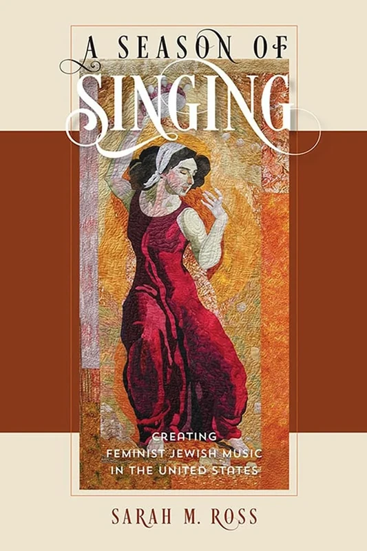 A Season of Singing: Creating Feminist Jewish Music in the United States (Hbi Series on Jewish Women)