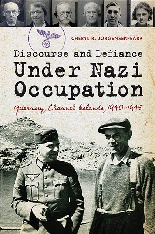 Discourse and Defiance under Nazi Occupation: Guernsey, Channel Islands, 1940–1945