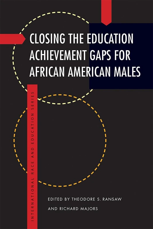 Closing the Education Achievement Gaps for African American Males (International Race and Education Series)