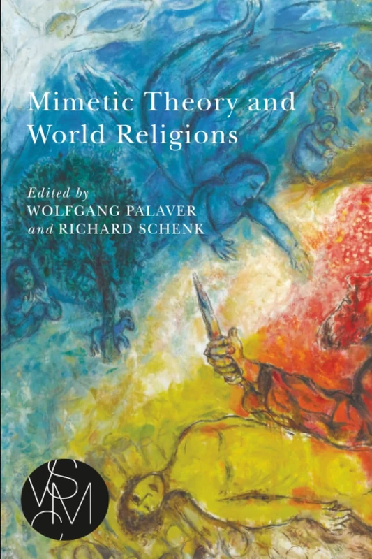 Mimetic Theory and World Religions (Studies in Violence, Mimesis & Culture)