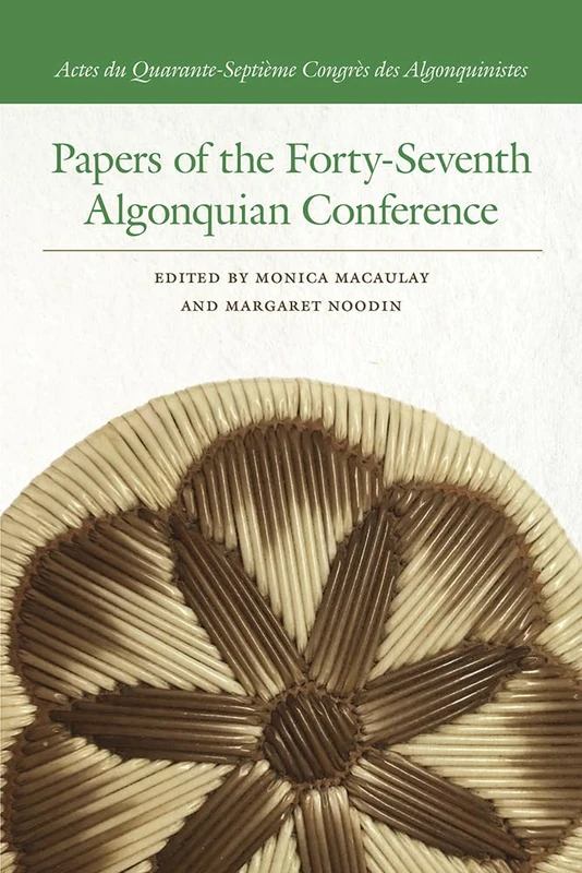 Papers of the Forty-Seventh Algonquian Conference (Papers of the Algonquian Conference)