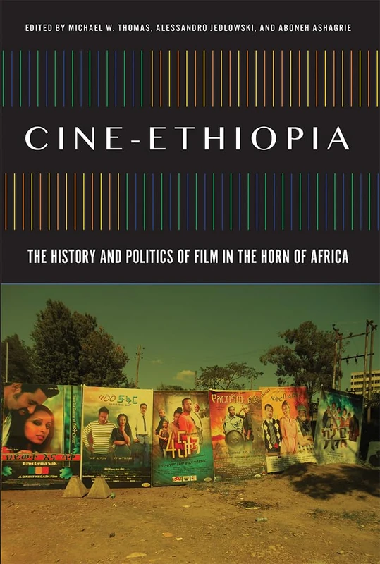 Cine-Ethiopia: The History and Politics of Film in the Horn of Africa (African Humanities and the Arts)