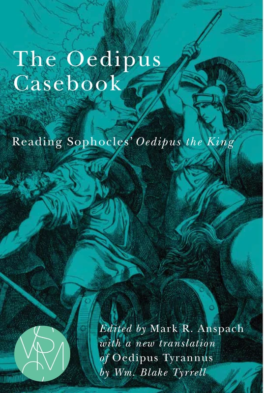 The Oedipus Casebook: Reading Sophocles' Oedipus the King (Studies in Violence, Mimesis & Culture)