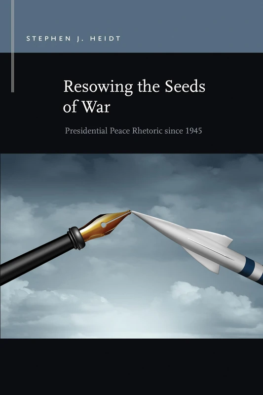 Resowing the Seeds of War: Presidential Peace Rhetoric since 1945 (Rhetoric & Public Affairs) - Image 1