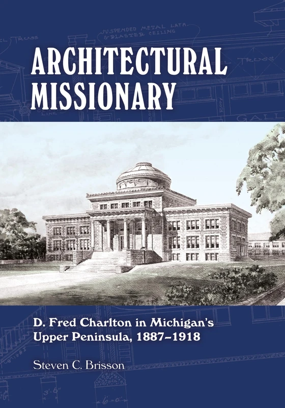 Architectural Missionary: D. Fred Charlton in Michigan's Upper Peninsula, 1887–1918