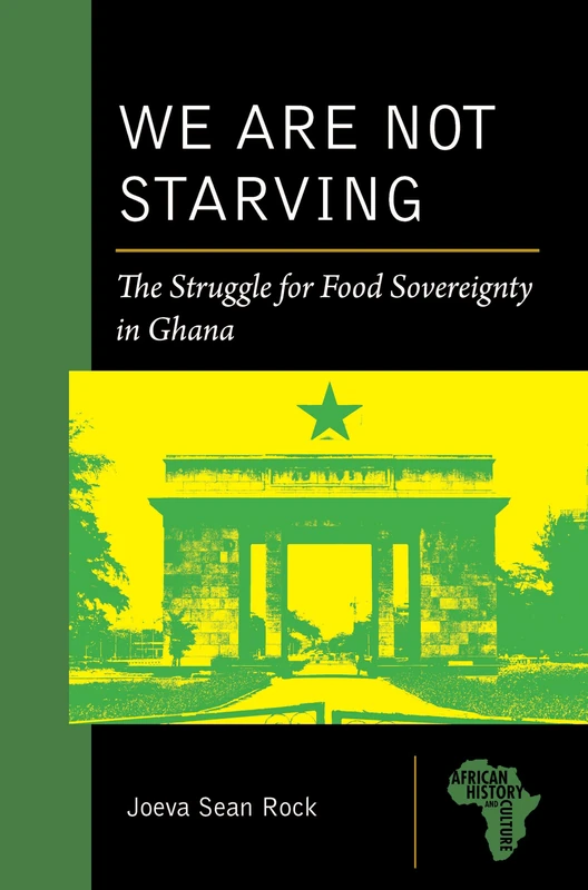We Are Not Starving: The Struggle for Food Sovereignty in Ghana (African History and Culture)