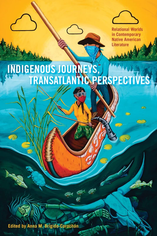 Indigenous Journeys, Transatlantic Perspectives: Relational Worlds in Contemporary Native American Literature (American Indian Studies)