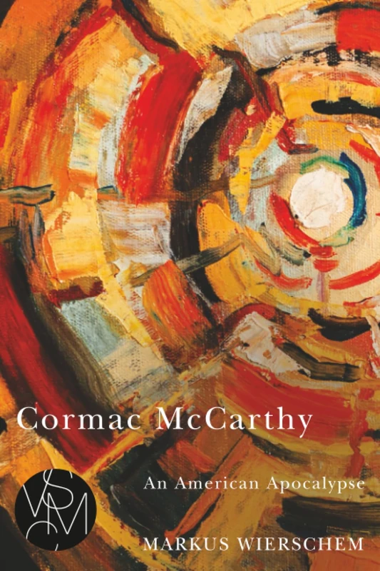 Cormac McCarthy: An American Apocalypse (Studies in Violence, Mimesis & Culture)