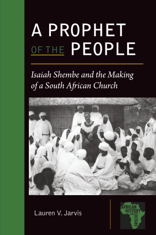 A Prophet of the People: Isaiah Shembe and the Making of a South African Church (African History and Culture)