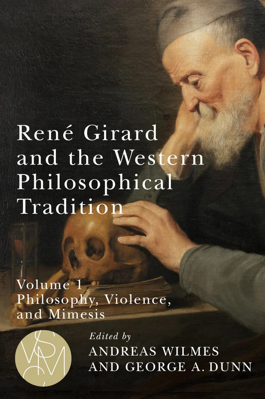 René Girard and the Western Philosophical Tradition, Volume 1: Philosophy, Violence, and Mimesis (Studies in Violence, Mimesis & Culture)