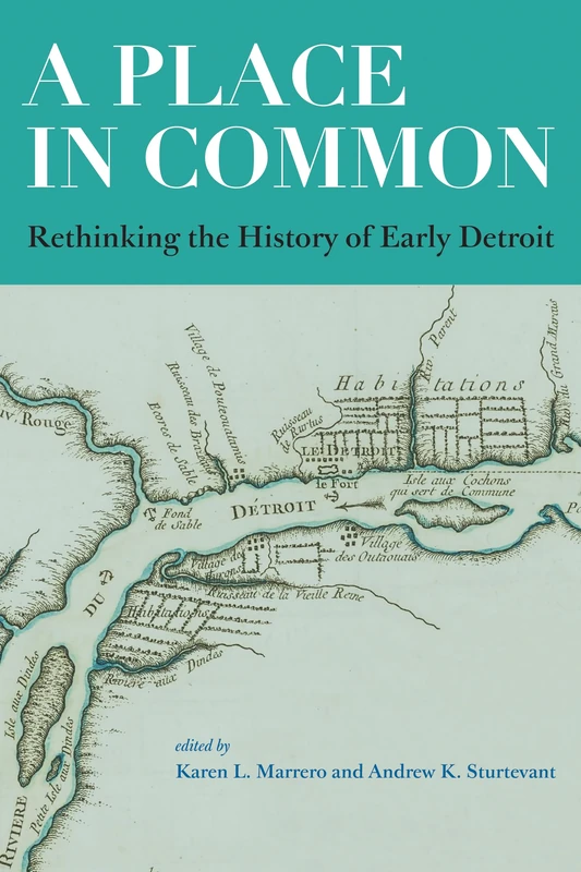 A Place in Common: Rethinking the History of Early Detroit