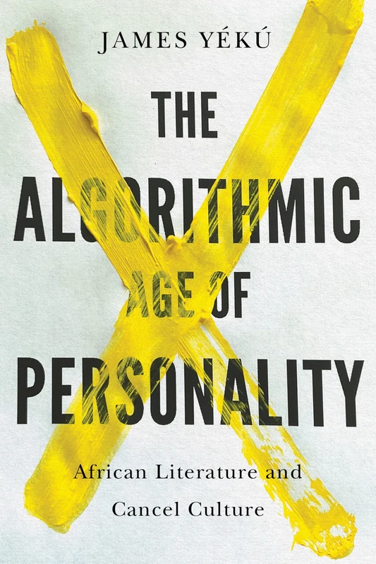 The Algorithmic Age of Personality: African Literature and Cancel Culture (African Humanities and the Arts)