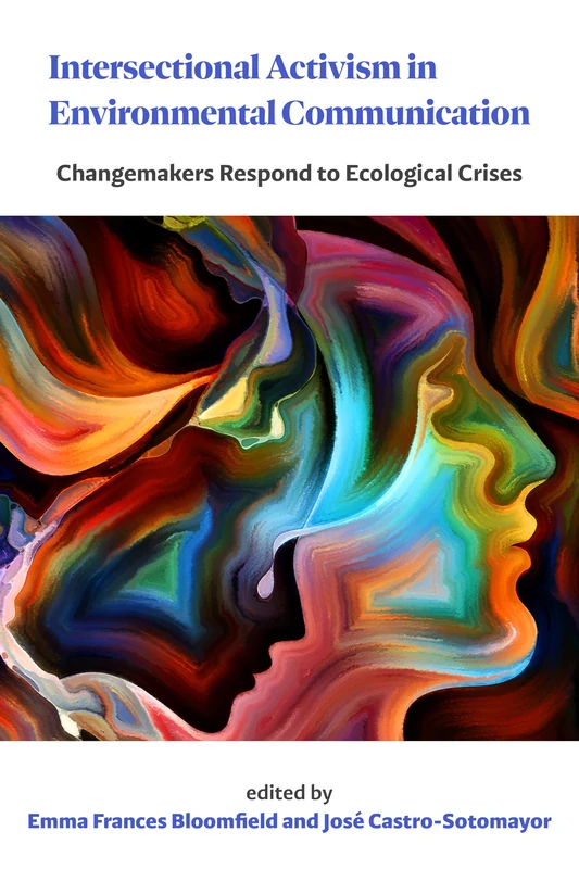 Intersectional Activism in Environmental Communication: Changemakers Respond to Ecological Crises