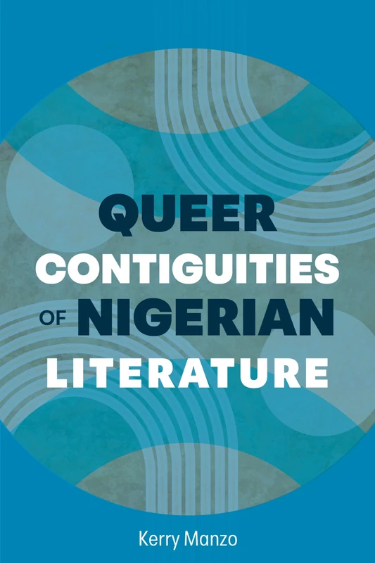 Queer Contiguities of Nigerian Literature (African Humanities and the Arts)